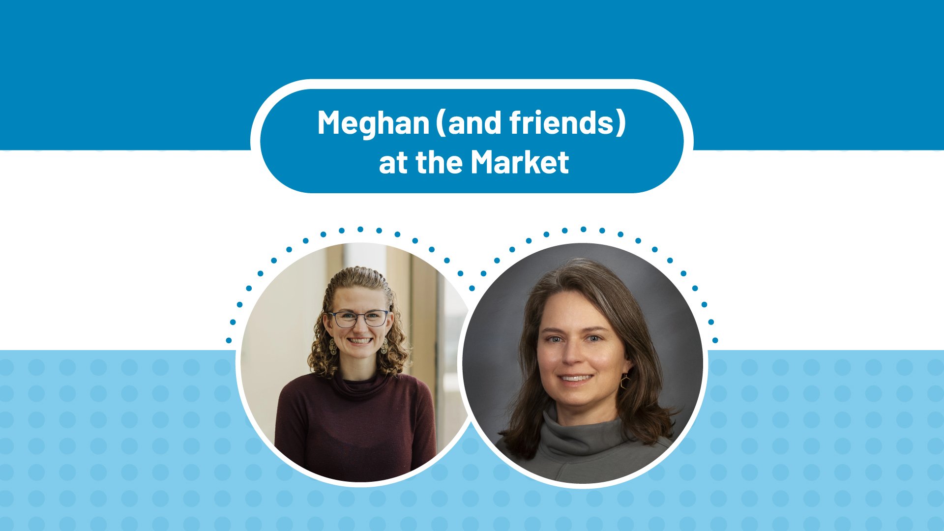 Meghan (and friends) at the Market - Featured Image